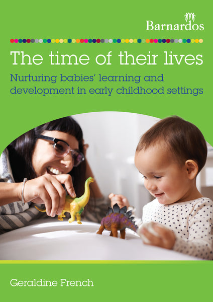 The time of their lives: Nurturing babies' learning and  development in early childhood settings