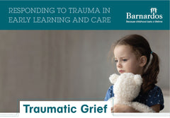 E-Book: Responding to Trauma in Early Learning and Care: Traumatic Grief