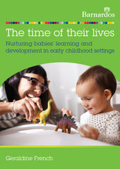 The time of their lives: Nurturing babies' learning and  development in early childhood settings