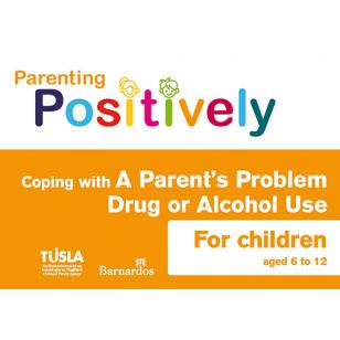 Ebook Parenting Positively - Coping with A Parent's Problem Drug or Alcohol Use - for Children aged 6 - 12