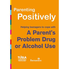 Ebook Parenting Positively - Helping teenagers to cope with A Parent's Problem Drug or Alcohol Use